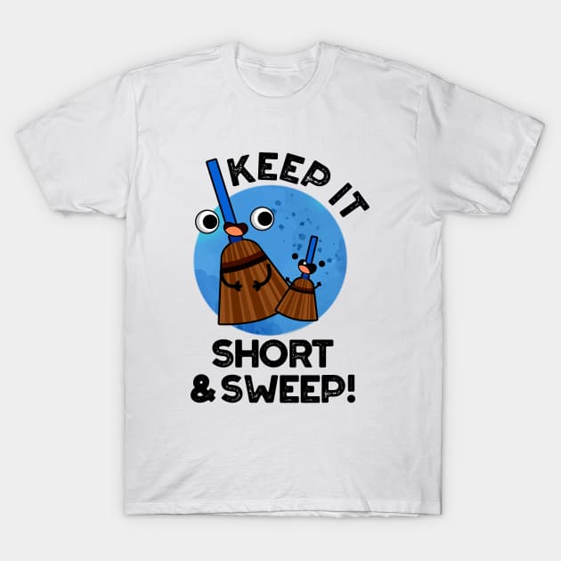 Keep It Short And Sweet Cute Broom Pun T-Shirt by punnybone